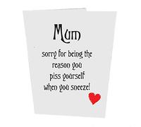 Mum, Sorry for Being The Reason You Piss Yourself When You Sneeze! Mother's Day Card