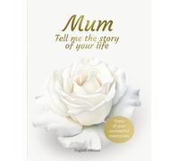 Mum Tell me the story of your life: Diary of your wonderful memories