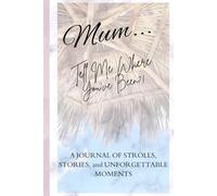Mum... Tell Me Where You've Been?!: A Travel Journal Made For Mums To Capture Their Favourite Places, Meaningful, Moments, And Unforgettable Trips!