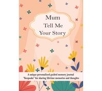 Mum Tell Me Your Story: A unique personalized guided memory journal “Keepsake” for mum to share her lifetime memories and thoughts.