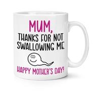 Mum Thanks for Not Swallowing Me Happy Mother's Day 10oz Mug Cup Funny Rude Joke