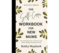 Mum That Thrives: A Self-Care Journal for New Mums in Baby’s First Year