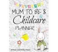 MUM TO BE & Childcare Planner: Organiser - Journal for Mums to Be