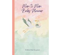 Mum to Mum Baby Planner: Everything You Need to Plan For Before Your Baby Arrives