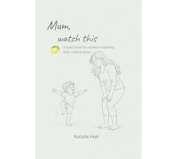 Mum, watch this: A quiet book for mothers watching their children grow (Things My Children Say)