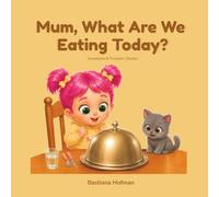 Mum, What Are We Eating Today? (Sweetpea & Pumpkin Stories)