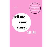 Mum, whats your story?: A Mother’s Guided Journal and Memory Keepsake Journal