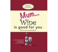 Mum... Wine is good for you: A comical collection of quotes for wine aficionados