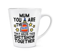 Mum You Are The Glue That Holds This Shitshow Together 12oz Latte Mug Cup