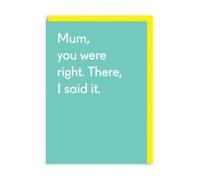 Mum You Were Right Greetings Card