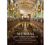 Mumbai: A City Through Objects - 101 Stories from the Dr. Bhau Daji Lad Museum