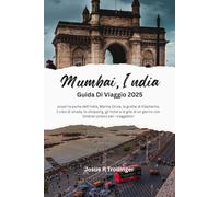 Mumbai India Guida di Viaggio 2025: Scopri la porta dell'India, Marine Drive, le grotte di Elephanta, il cibo di strada, lo shopping, gli hotel e le ... con itinerari pratici per i viaggiatori