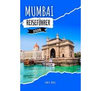 MUMBAI REISEFÜHRER 2026: Clevere Tipps, budgetfreundliche Reiserouten und lokale Geheimnisse für Erstbesucher
