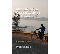 Mumbai to Goa Coastal Cycling : Do-It-Yourself: A step by step guide