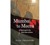 Mumbai to Mecca: A Pilgrimage to the Holy Sites of Islam (Armchair Traveller)