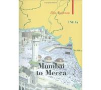Mumbai To Mecca: A Pilgrimage to the Holy Sites of Islam (Armchair Traveller (Haus Publishing))