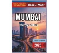 Mumbai Travel Guide 2025: Essential Guide to Bollywood, Street Food, Colonial Landmarks & Coastal Walks in India’s Largest City