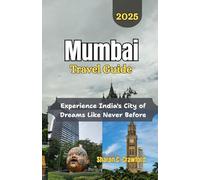 Mumbai Travel Guide 2025: Experience India's City of Dreams Like Never Before
