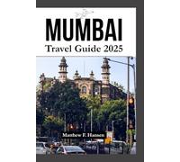 Mumbai Travel Guide 2025: Insider Tips, Hidden Gems & Essential Itineraries for India's Bustling Metropolis