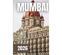 MUMBAI TRAVEL GUIDE 2026: Experience the Energy of India’s Financial and Cultural Capital