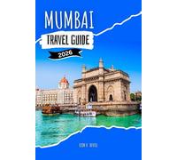 MUMBAI TRAVEL GUIDE 2026: Smart Tips, Budget-Friendly Itineraries & Local Secrets for First-Time Visitors