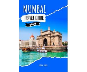 MUMBAI TRAVEL GUIDE 2026: Smart Tips, Budget-Friendly Itineraries & Local Secrets for First-Time Visitors