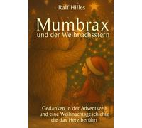 Mumbrax und der Weihnachtsstern: Gedanken in der Adventszeit und eine Weihnachtsgeschichte die das Herz berührt (Mumbrax Reihe)
