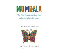 MUMDALA: The Calm Between the Tantrums A Colouring Book for Mums