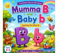 Mumma B and Baby b: Learning the Letter B: A Fun Phonics Story for Ages 2-5 (Mumma Letters & Baby Letters Adventures)