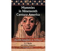 Mummies in Nineteenth Century America: Ancient Egyptians as Artifacts