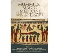 Mummies, Magic and Medicine in Ancient Egypt : Multidisciplinary Essays for Rosalie David