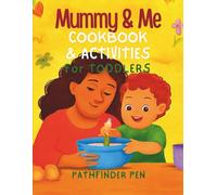 Mummy and Me Cookbook & Activities for Toddlers: Easy Recipes, Fun Crafts, and Learning Activities for Ages 1-4 (Pathfinder Pen Books)
