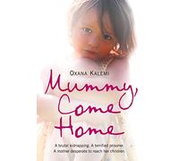 MUMMY, COME HOME: A brutal kidnapping. A terrified prisoner. A mother desperate to reach her children.