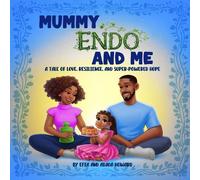Mummy Endo And Me: A Tale of Love, Resilience, And Super-Powered Hope