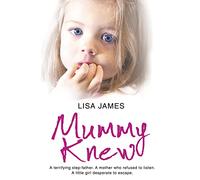 MUMMY KNEW: A terrifying step-father. A mother who refused to listen. A little girl desperate to escape.