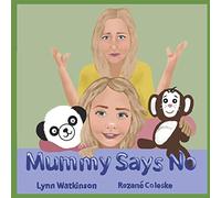 Mummy Says No: A book to help children understand why those who love them most are often the ones to say no.
