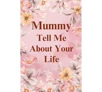 Mummy Tell Me About Your Life: Capture The Memories and Experiences of Your Mummy's Life in A Beautiful Keepsake Book