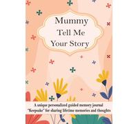 Mummy Tell Me Your Story: A unique personalized guided memory journal “Keepsake” for mummy to share her lifetime memories and thoughts.