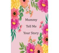 Mummy Tell Me Your Story: Help your Mummy to tell her amazing life story in this guided keepsake
