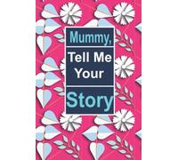 Mummy, tell me your story: This is a great fill in journal for family and friends