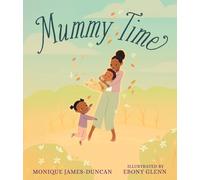 Mummy Time : A celebration of devoted stay-at-home parents, perfect for children aged 3-5 to share with Mum