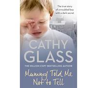 Mummy Told Me Not to Tell : The True Story of a Troubled Boy with a Dark Secret