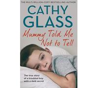 Mummy Told Me Not to Tell : The True Story of a Troubled Boy with a Dark Secret