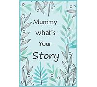 Mummy What's Your Story: The gift to help you get to know your Mummy's life story ( precious memories ) fill in and give back memory journal