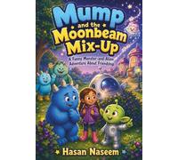 Mump and the Moonbeam Mix-Up: A Funny Monster-and-Alien Adventure About Friendship