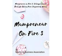 Mumpreneur on Fire 3: 25 Inspirational Real Life Stories From Empowered Women