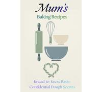 Mum's Baking Recipes: Knead-to-Know Basis: Confidential dough secrets