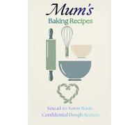 Mum's Baking Recipes: Knead-to-Know Basis: Confidential dough secrets