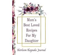 Mum's Best Loved Recipes For My Daughter Heirloom Keepsake Journal: Blank Write In Recipe Book