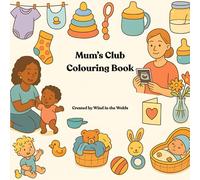 Mum's Club: A cute and funny colouring book celebrating the chaos, cuddles, and comedy of real, new mum life.